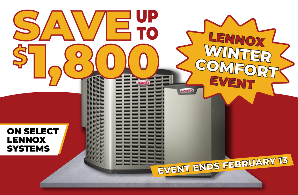 Save up to $1,800 on select Lennox System during the Lennox Winter Comfort Event