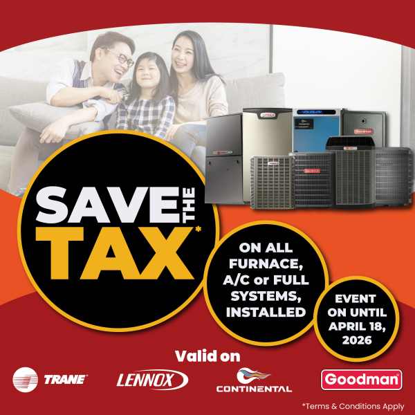 Save the tax on furnace, air conditioners or full systems, installed. Event on until April 18th, 2026
