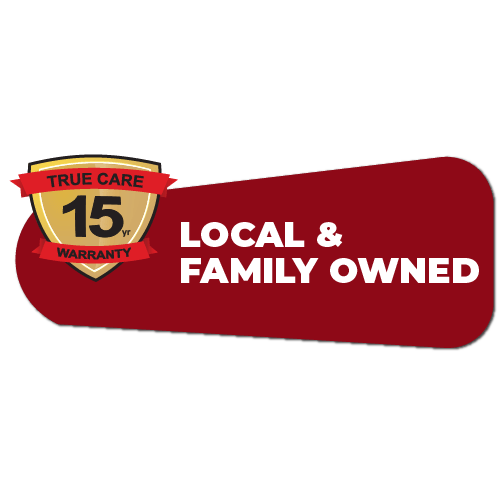 Gold shield with 'TRUE CARE 15 yr WARRANTY' and red banner with 'LOCAL & FAMILY OWNED'.