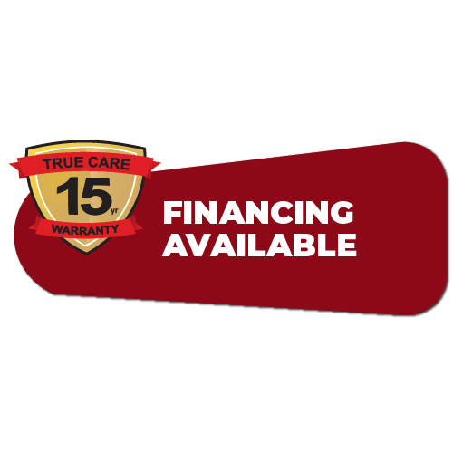 Gold shield with "TRUE CARE 15 yr WARRANTY" overlapping a red banner that says "FINANCING AVAILABLE".