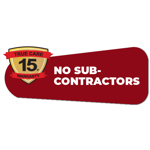 Gold shield with "TRUE CARE 15 yr WARRANTY" and a red banner, next to a red shape with "NO SUB-CONTRACTORS".