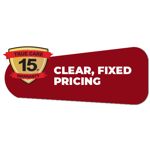 Gold shield with "TRUE CARE 15 yr WARRANTY" and red banner with "CLEAR, FIXED PRICING".
